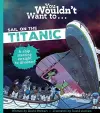 You Wouldn't Want To Sail On The Titanic! cover
