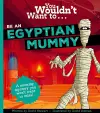 You Wouldn't Want To Be An Egyptian Mummy! cover