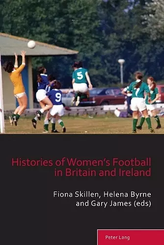 Histories of Women’s Football in Britain and Ireland cover