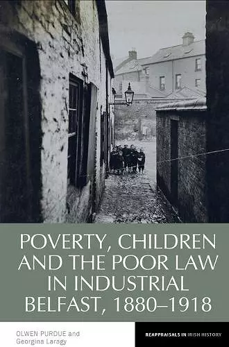 Poverty, Children and the Poor Law in Industrial Belfast, 1880-1918 cover