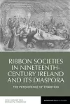 Ribbon Societies in Nineteenth-Century Ireland and Its Diaspora cover