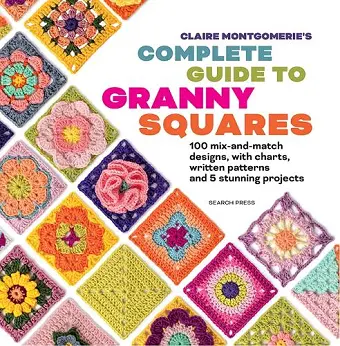 Claire Montgomerie's Complete Guide to Granny Squares cover