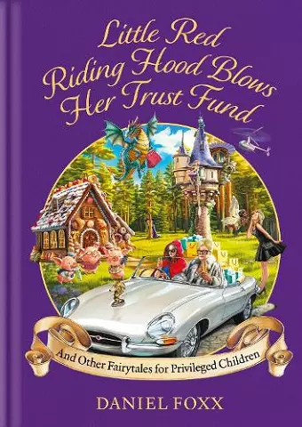Little Red Riding Hood Blows Her Trust Fund... And Other Fairytales for Privileged Children cover