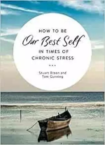 How to Be Our Best Self in Times of Chronic Stress cover