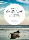 How to be Our Best Self in Times of Chronic Stress cover