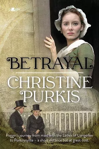 Betrayal: Peggin's Journey from the Ladies of Llangollen to Pontcysyllte - A Short Distance but at Great Cost cover