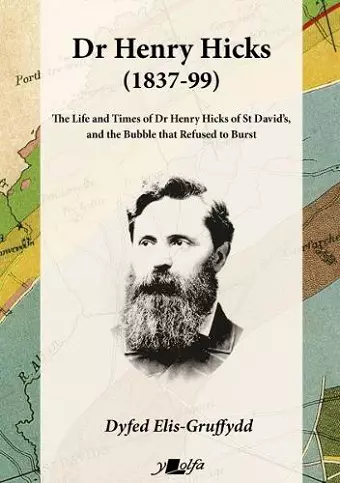 Dr Henry Hicks (1837-99) - The Life and Times of Dr Henry Hicks of St Davids, and the Bubble That Refused to Burst cover