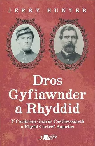 Dros Gyfiawnder a Rhyddid: Y <i>Cambrian Guards</i>, Caethwasiaeth a Rhyfel Cartref America cover