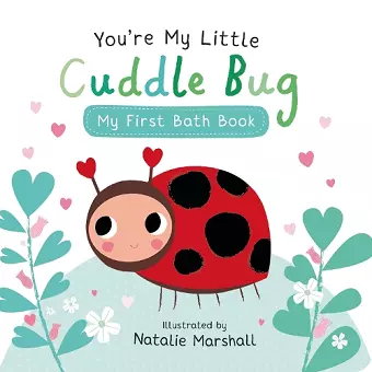 You're My Little Cuddle Bug: My First Bath Book cover