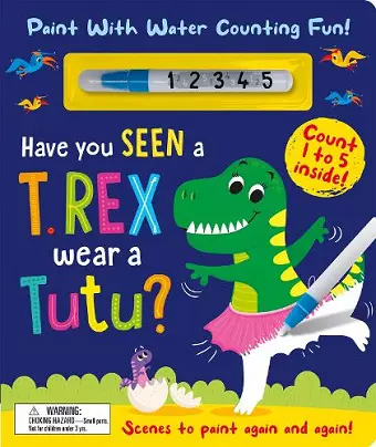 Have You Seen a T. rex Wear a Tutu? - Paint With Water Counting Fun! cover