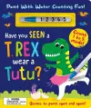 Have You Seen a T. rex Wear a Tutu? - Paint With Water Counting Fun! cover