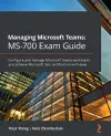 Managing Microsoft Teams: MS-700 Exam Guide cover