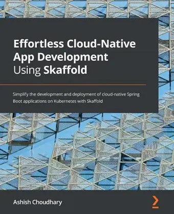 Effortless Cloud-Native App Development Using Skaffold cover