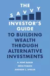 The Savvy Investor’s Guide to Building Wealth Through Alternative Investments cover