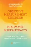 Obsessive Measurement Disorder or Pragmatic Bureaucracy? cover