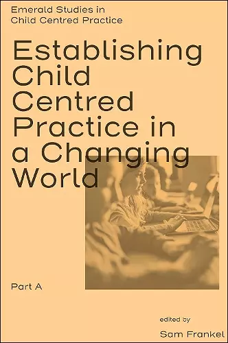 Establishing Child Centred Practice in a Changing World, Part A cover