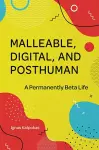 Malleable, Digital, and Posthuman cover