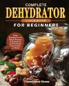 Complete Dehydrator Cookbook for Beginners cover