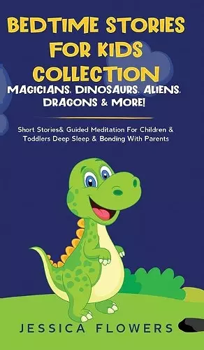 Bedtime Stories For Kids Collection- Magicians, Dinosaurs, Aliens, Dragons& More! cover