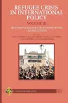 Refugee Crisis in International Policy Volume III - Refugee Policies of the International Organizations cover