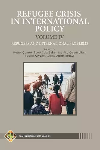 Refugee Crisis in International Policy, Volume IV - Refugees and International Challenges cover