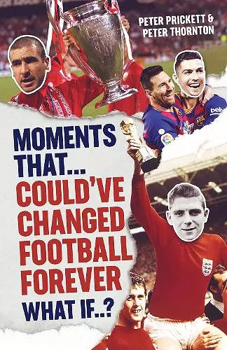 Moments That Could Have Changed Football Forever cover