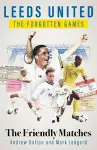Leeds United the Forgotten Games cover