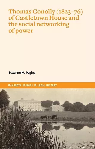 Thomas Conolly (1823-76) of Castletown House and the social networking of power cover