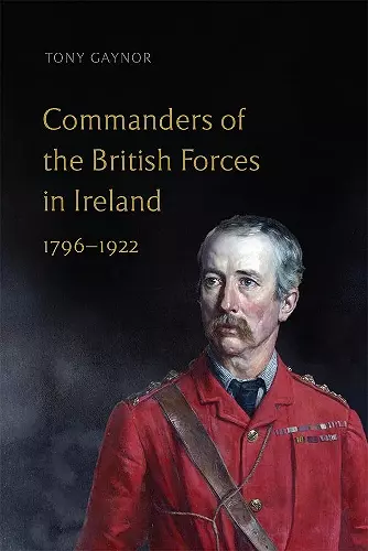 Commanders of the British Forces in Ireland, 1796-1922 cover