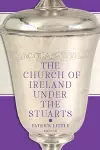 The Church of Ireland under the Stuarts cover