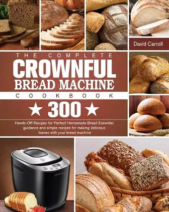 The Complete CROWNFUL Bread Machine Cookbook cover