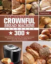 The Complete CROWNFUL Bread Machine Cookbook cover