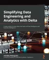 Simplifying Data Engineering and Analytics with Delta cover