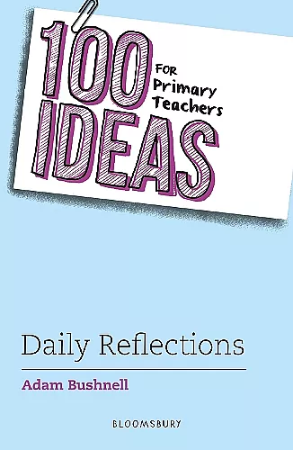 100 Ideas for Primary Teachers: Daily Reflections cover