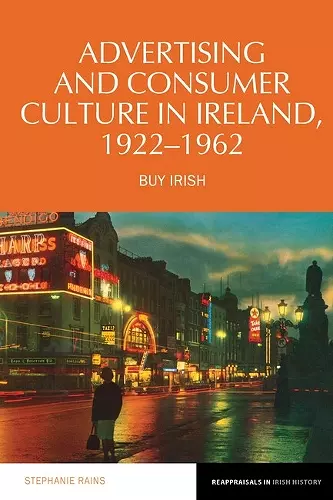 Advertising and Consumer Culture in Ireland, 1922-1962 cover