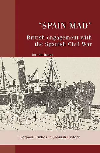 “Spain Mad”: British Engagement with the Spanish Civil War cover