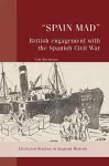 “Spain Mad”: British Engagement with the Spanish Civil War cover