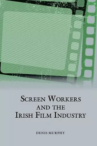 Screen Workers and the Irish Film Industry cover