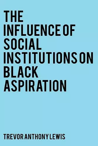 The Influence of Social Institutions on Black Aspiration cover