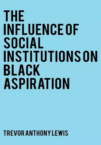 The Influence of Social Institutions on Black Aspirations cover