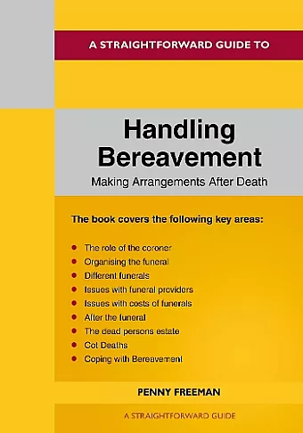 A Straightforward Guide To Handling Bereavement: Making Arrangements Following Death cover