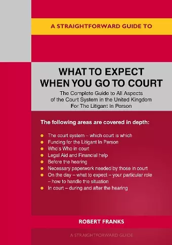 A Straightforward Guide to What to Expect When You Go To Court cover