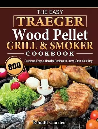 The Easy Traeger Wood Pellet Grill & Smoker Cookbook cover