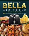 Amazingly Bella Air Fryer Cookbook cover