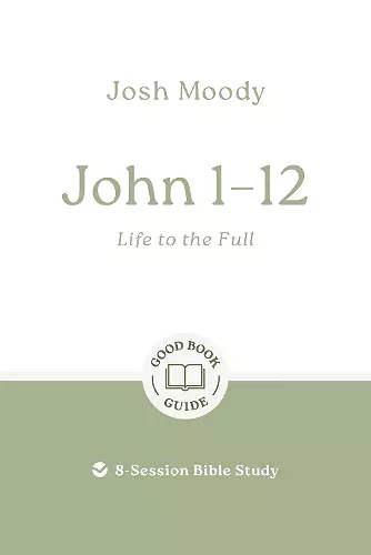 John 1–12: Life to the Full cover