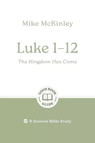 Luke 1–12: The Kingdom Has Come cover