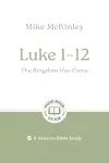 Luke 1–12: The Kingdom Has Come cover
