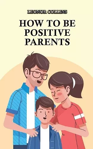 How to Be Positive Parents cover