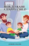 How to Raise a Happy Child cover