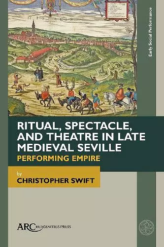 Ritual, Spectacle, and Theatre in Late Medieval Seville cover